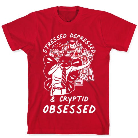 Stressed Depressed and Cryptid Obsessed  T-Shirt
